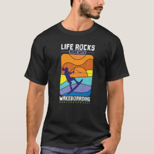 Life Rocks More With Wakeboarding T-Shirt