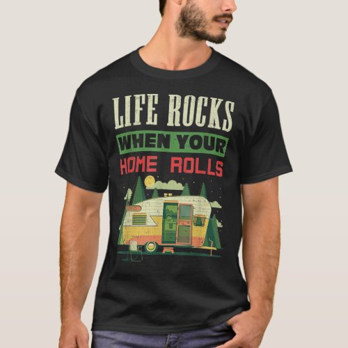 Life Rocks When Your Home Rolls Camping Camper RV T_Shirt