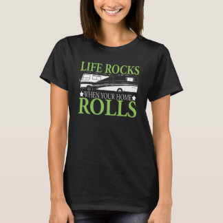 Life Rocks When Your Home Rolls Novelty Camping T-Shirt
