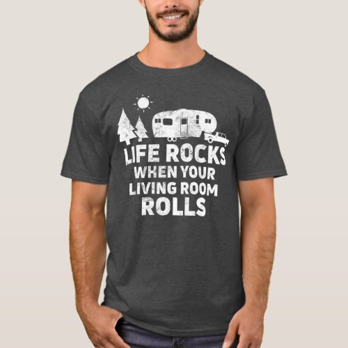 Life Rocks When Your Living Room Rolls  Camping T_Shirt