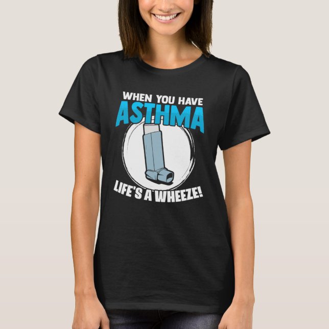 Life s A Wheeze Inhaler Respiratory Asthma Allergy T-Shirt (Front)