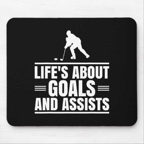 Lifes About Goals And Assists Game Player Ice Hoc Mouse Pad