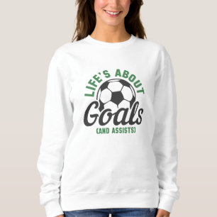 Life’s About Goals And Assists Sweatshirt