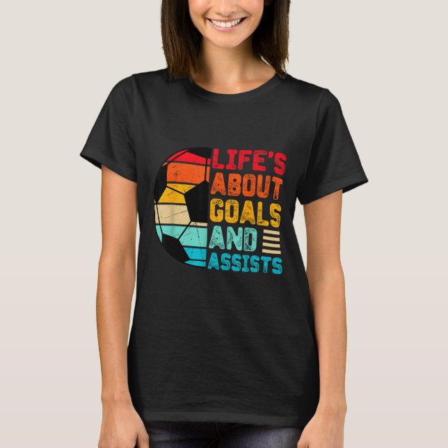 Life’s About Goals And Ists Funny Boys Girls Socce T-Shirt (Front)