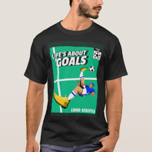 Life s About Goals & Assists Soccer Football 1 T-Shirt