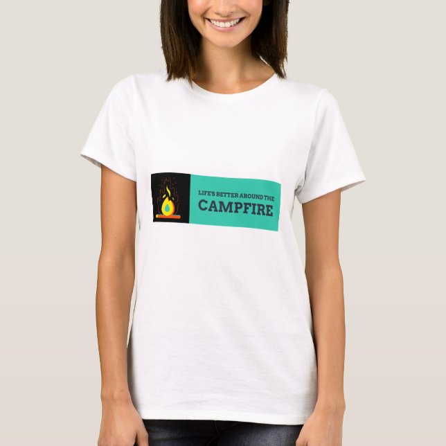 Life’s Better Around the Campfire Camping & Hiking T-Shirt (Front)