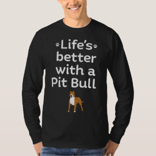 Life S Better With A Pit Bull T-Shirt