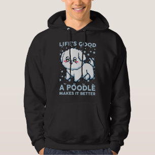 Life S Good A Poodle Makes It Better Hoodie