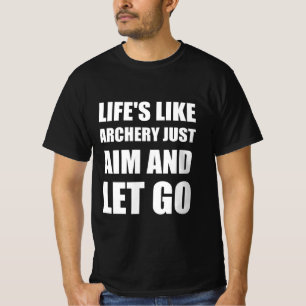 Life’s like archery just aim and let go T-Shirt