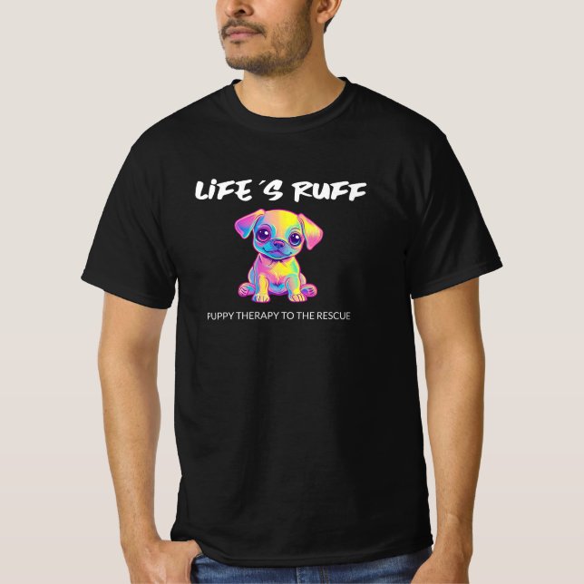Life’s Ruff – Puppy Therapy to the Rescue' t-shirt (Front)