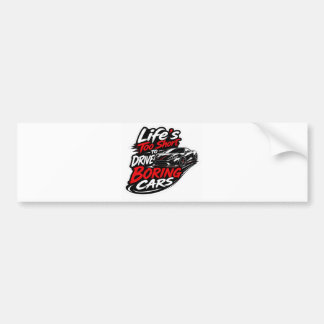 Life’s Too Short to Drive Boring Bumper Sticker