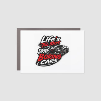 Life’s Too Short to Drive Boring Car Magnet