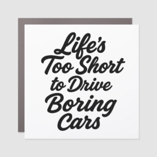 Life’s Too Short to Drive Boring Cars – Sports Car Car Magnet