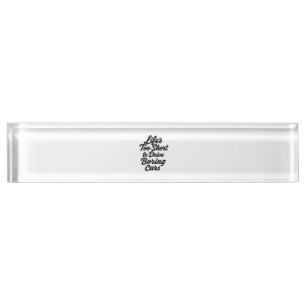 Life’s Too Short to Drive Boring Cars – Sports Car Desk Name Plate
