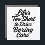 Life’s Too Short to Drive Boring Cars – Sports Car Magnet<br><div class="desc">Turn heads on the road with this bold “Life’s Too Short to Drive Boring Cars” car decal — the perfect statement for sports car lovers and driving enthusiasts. Designed with sleek, eye-catching typography, this vinyl sticker is made from premium, weatherproof material that’s fade-resistant and easy to apply or remove. Ideal...</div>