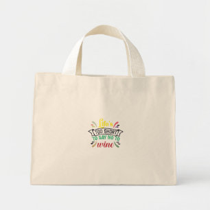 Life’s too short to say NO to Wine. Mini Tote Bag