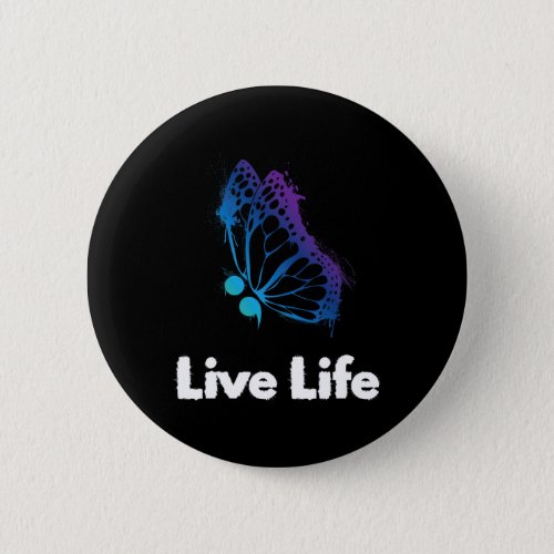 Life Semicolon Love And Support Suicide Awareness  Button