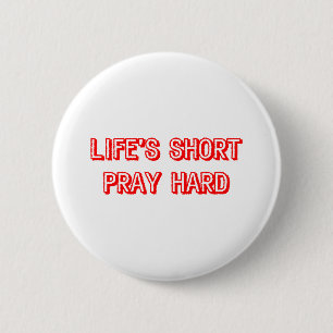 Life' Short Pray Hard Button