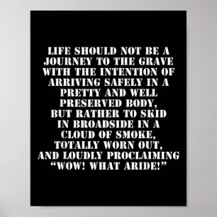 Life Should Not Be A Journey To The Grave With The Poster