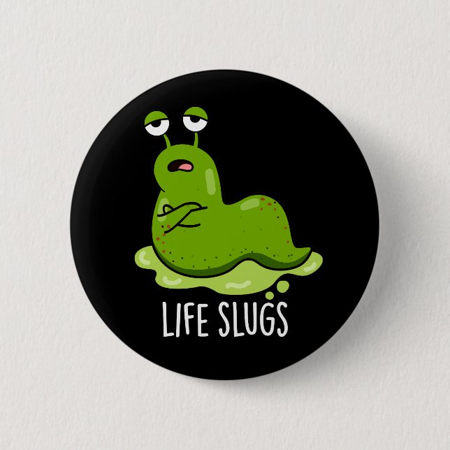Life Slugs Funny Animal Pun Dark BG Button (Front)
