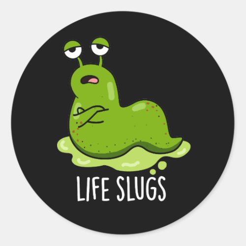 Life Slugs Funny Animal Pun Dark BG Classic Round Sticker