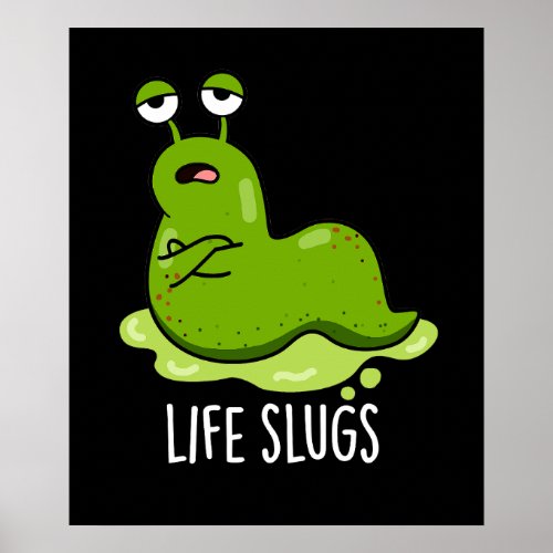 Life Slugs Funny Animal Pun Dark BG Poster