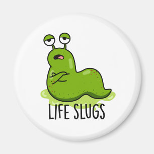 Life Slugs Funny Animal Pun  Magnet
