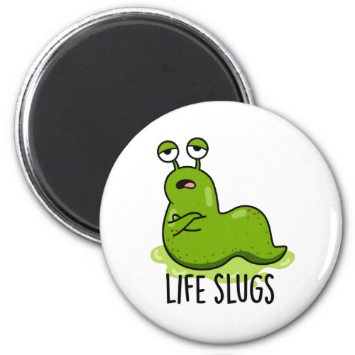 Life Slugs Funny Animal Pun Magnet