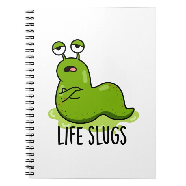 Life Slugs Funny Animal Pun  Notebook (Front)