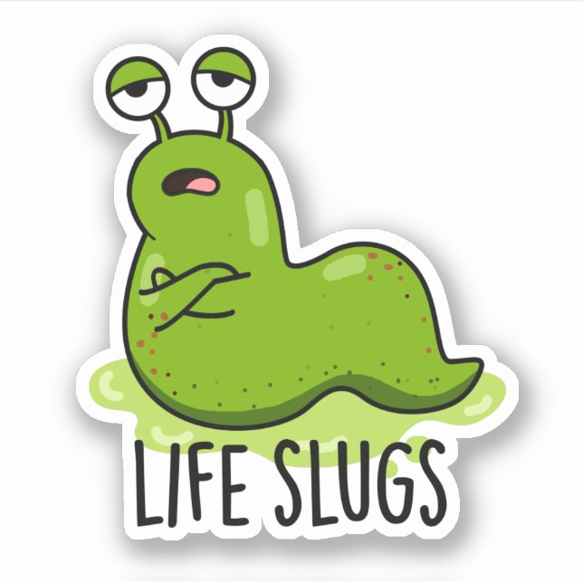 Life Slugs Funny Animal Pun  Sticker (Front)