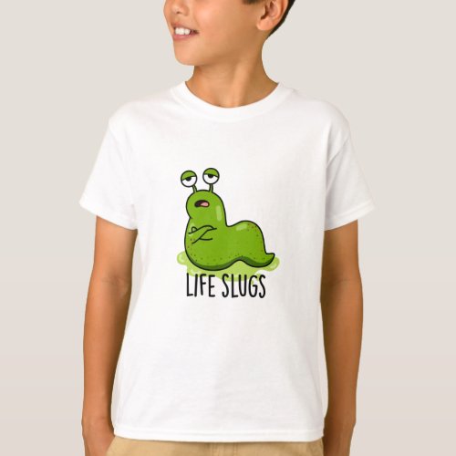 Life Slugs Funny Animal Pun  T_Shirt