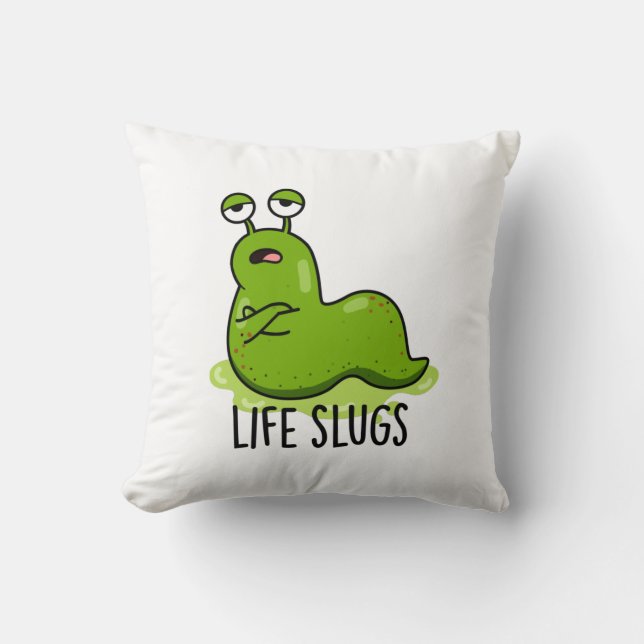 Life Slugs Funny Animal Pun  Throw Pillow (Front)