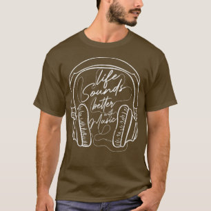 Life Sounds Better With Music Musical Music 1638 T-Shirt
