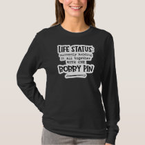 Life Status Bobby Pin Mom Funny Cute Sassy Fun T-Shirt
