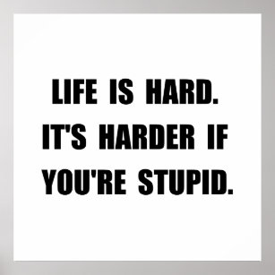 Funny Stupid Quotes Posters & Photo Prints | Zazzle