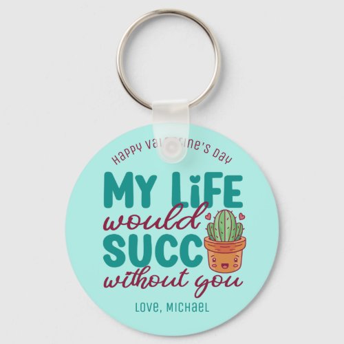 Life Succ Without You Funny Cute Valentines Day Keychain