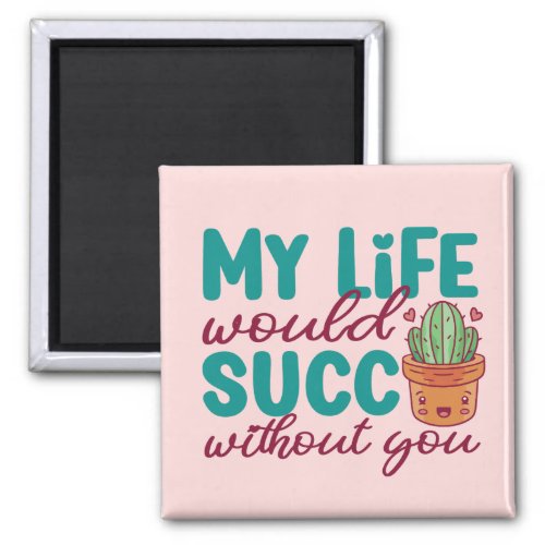 Life Succ Without You Funny Cute Valentines Day Magnet