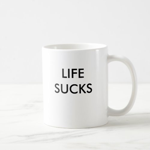 LIFE SUCKS COFFEE MUG