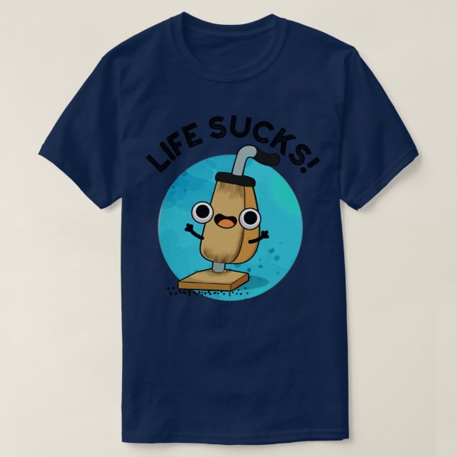 Life Sucks Funny Vacuum Cleaner Pun 1 T-Shirt (Design Front)