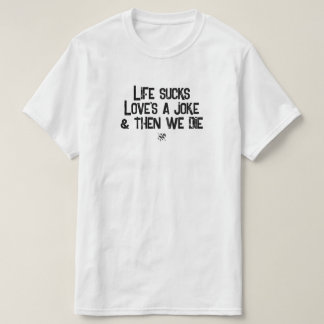 Life Sucks Love's a Joke Funny Dark Humor T-Shirt