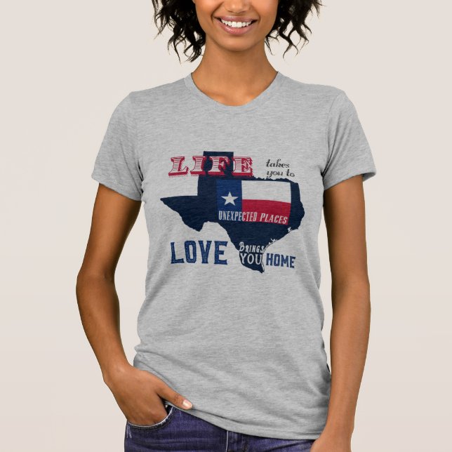 Life Takes You to Unexpected Places Texas T-Shirt (Front)