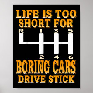 Life Too Short Boring Cars Drive Stick Shift Humor Poster