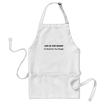 Life Too Short To Cook Adult Apron by trish1968 at Zazzle