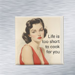 Life too Short to cook Funny Retro 50s Saying Magnet<br><div class="desc">This design was created though digital art. It may be personalized in the area provide or customizing by choosing the click to customize further option and changing the name, initials or words. You may also change the text color and style or delete the text for an image only design. Contact...</div>