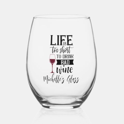 Life too Short to Drink Bad Wine Stemless Wine Glass