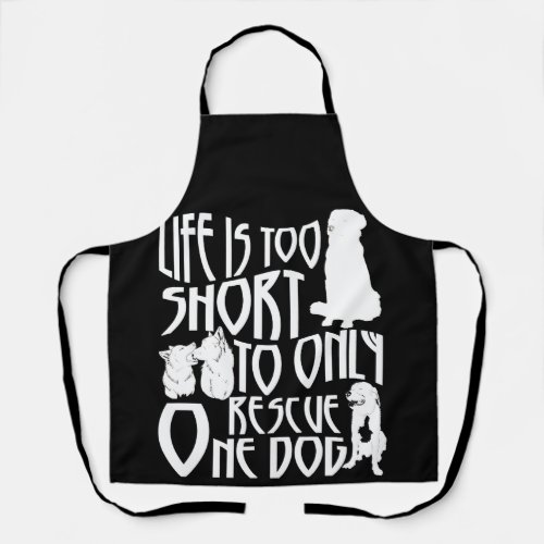 Life Too Short To Only Rescue One Dog Foster Mom Apron