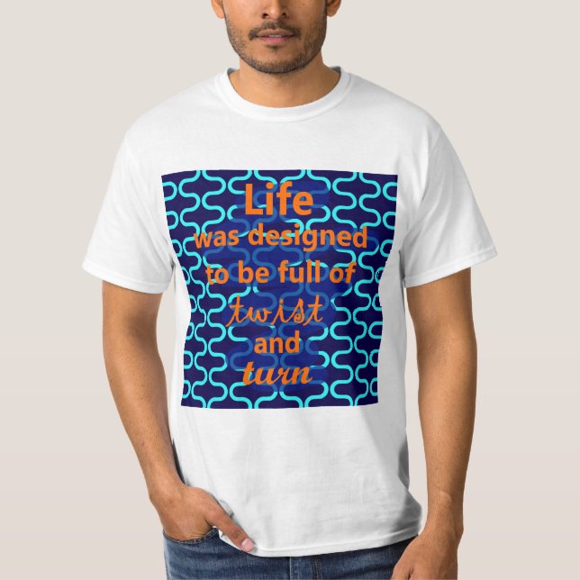 Life Twist and Turn Design T-Shirt (Front)