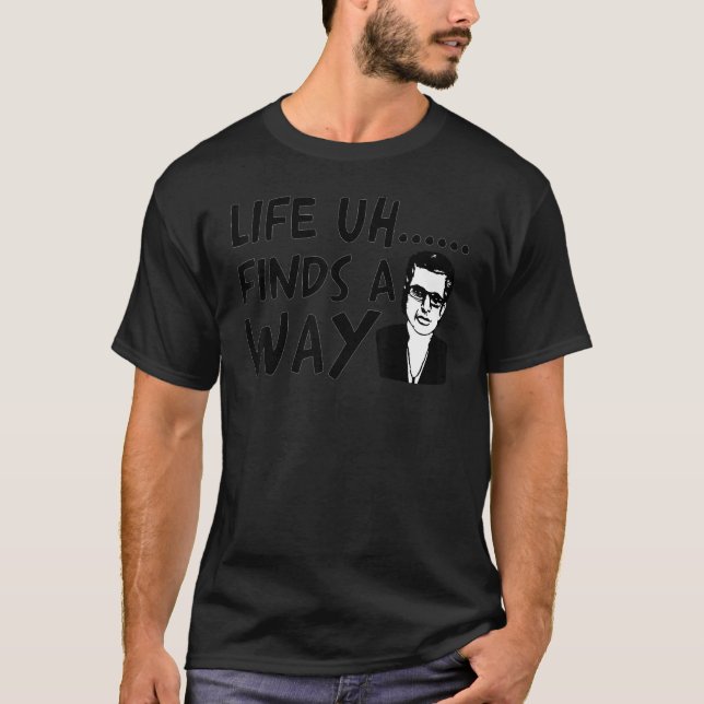 Life Uh Finds A Way Funny Meme T-Shirt (Front)