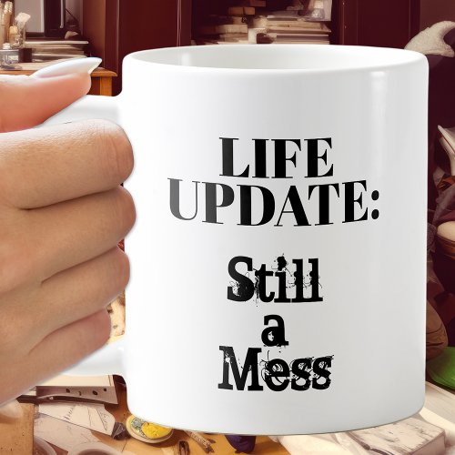 Life Update Still A Mess Coffee Mug