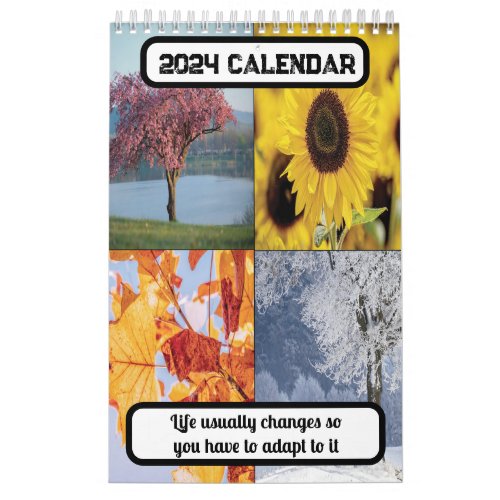 Life usually changes so you have to adapt 2024 calendar